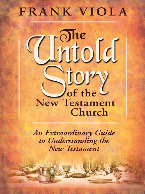 Title details for The Untold Story of the New Testament Church by Frank Viola - Available